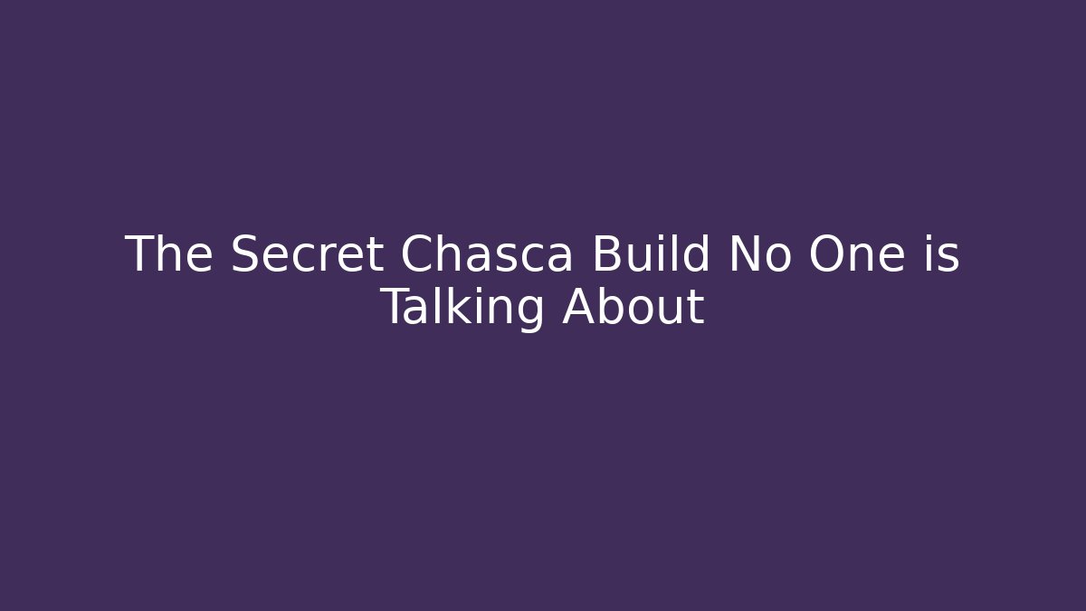 The Secret Chasca Build No One is Talking About