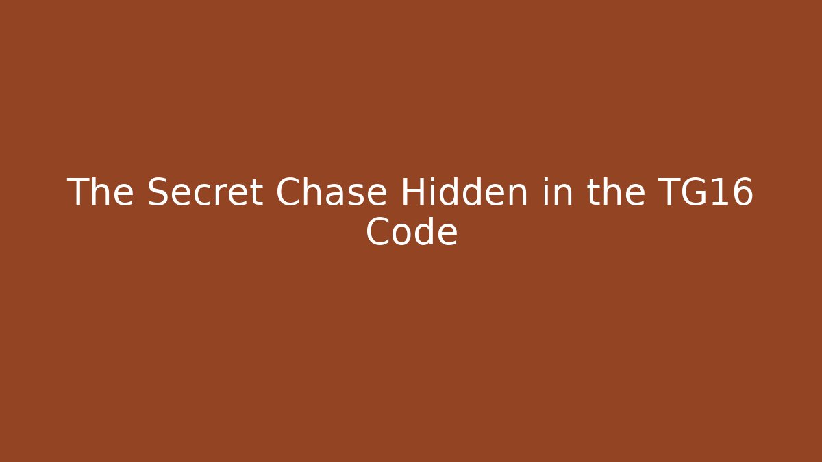 The Secret Chase Hidden in the TG16 Code