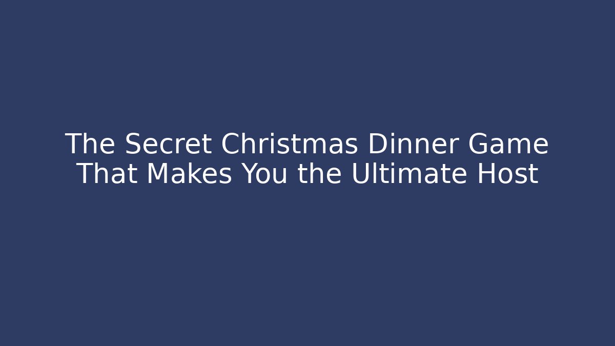 The Secret Christmas Dinner Game That Makes You the Ultimate Host