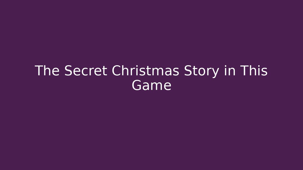 The Secret Christmas Story in This Game