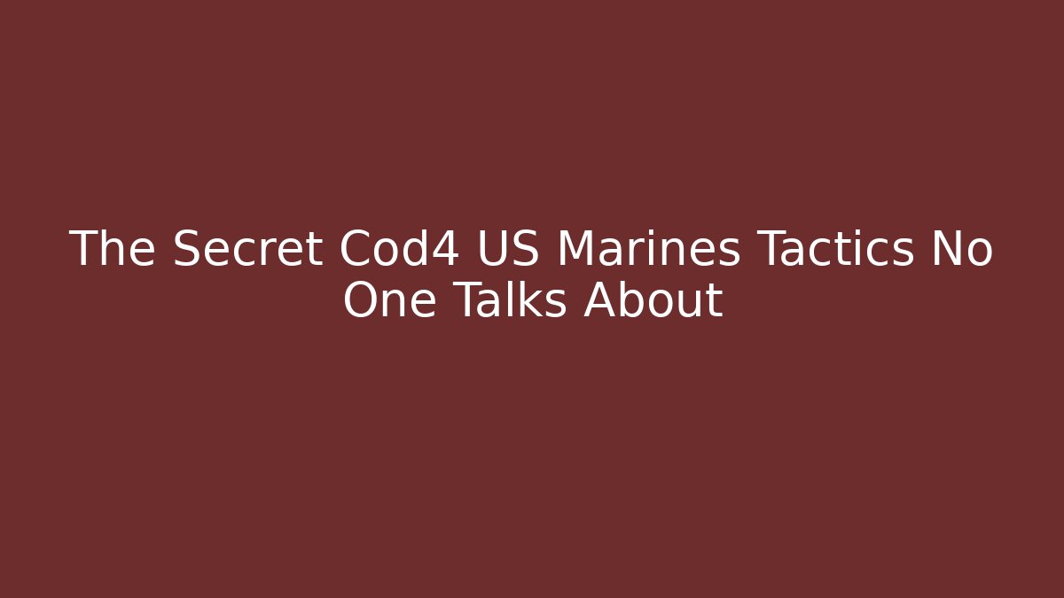 The Secret Cod4 US Marines Tactics No One Talks About