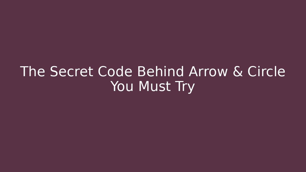 The Secret Code Behind Arrow & Circle You Must Try - Método de Aprovação