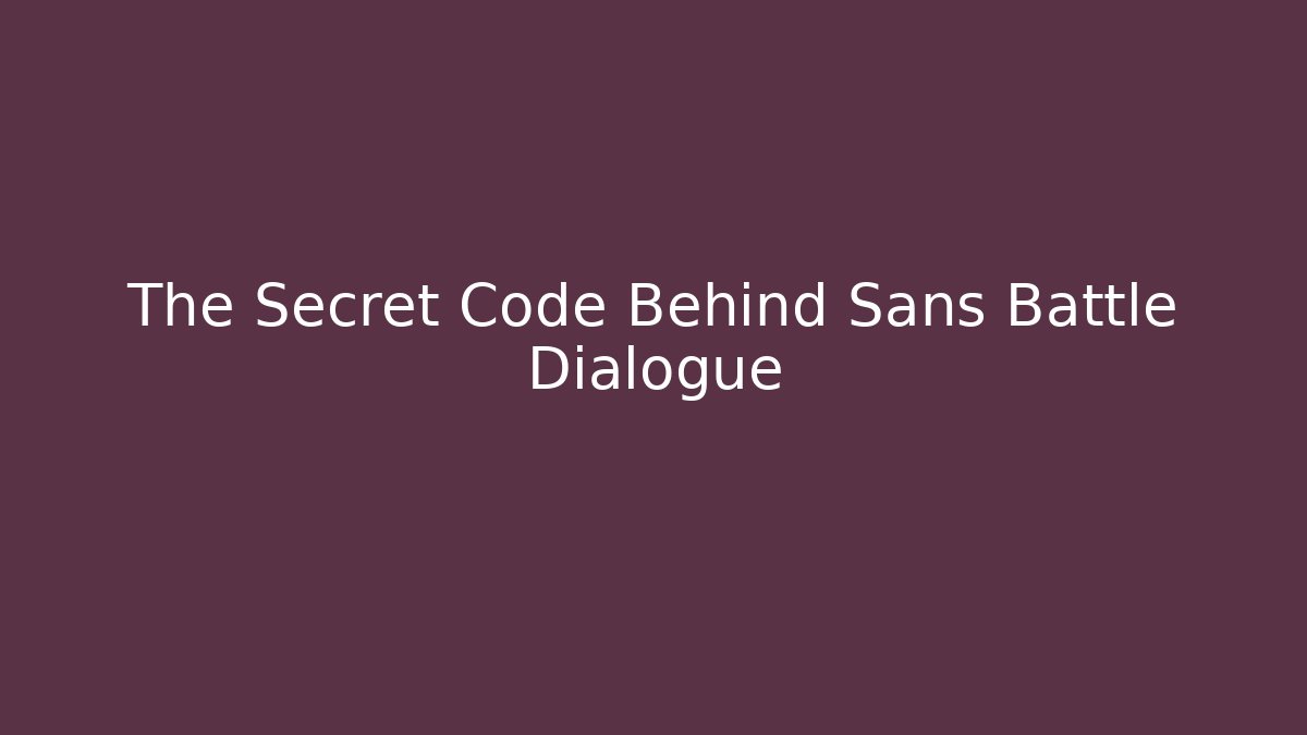 The Secret Code Behind Sans Battle Dialogue