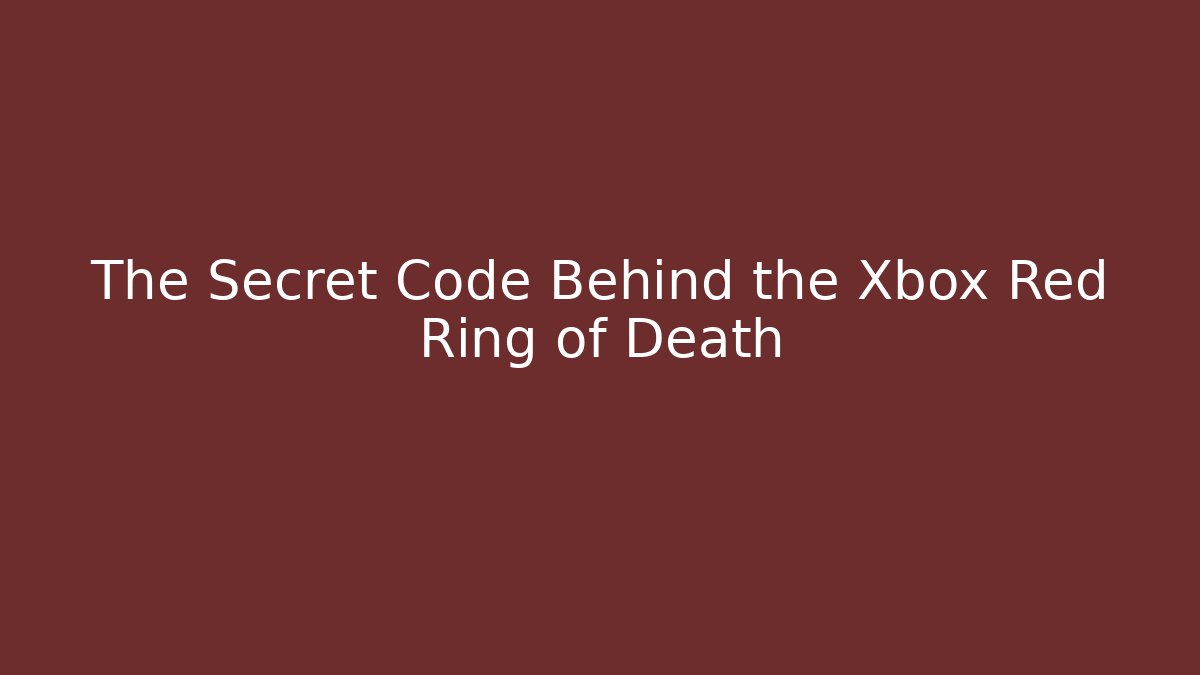 The Secret Code Behind the Xbox Red Ring of Death