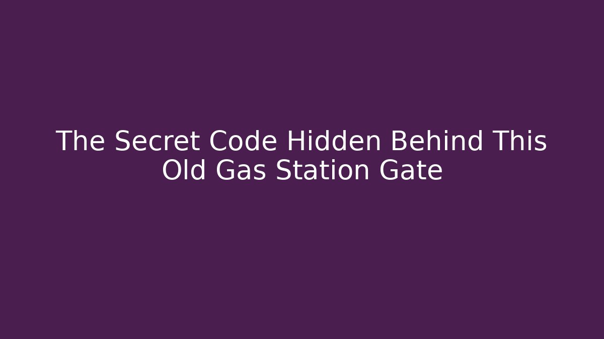 The Secret Code Hidden Behind This Old Gas Station Gate - Método de Aprovação