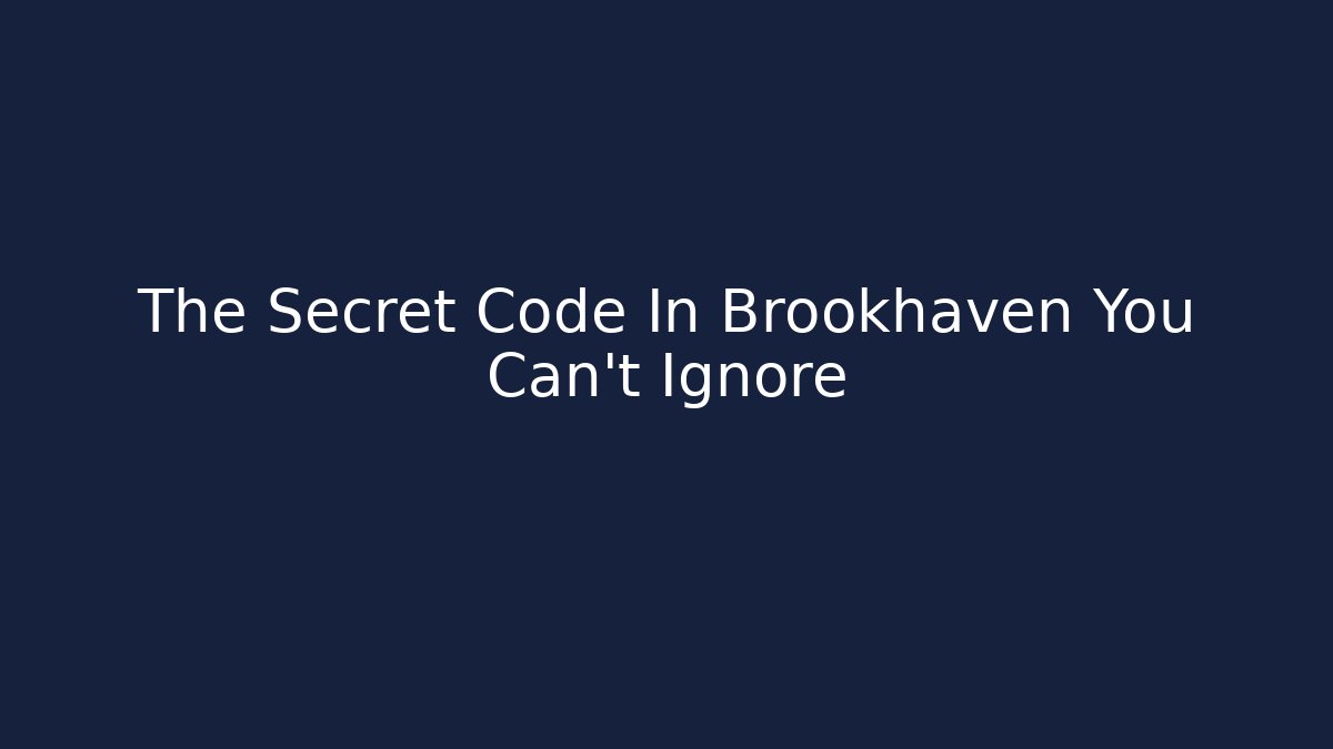 The Secret Code In Brookhaven You Can't Ignore
