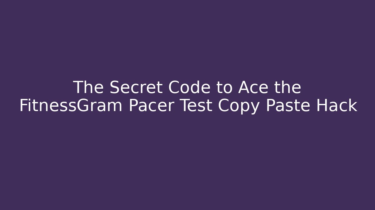 The Secret Code to Ace the FitnessGram Pacer Test Copy Paste Hack - Método de Aprovação