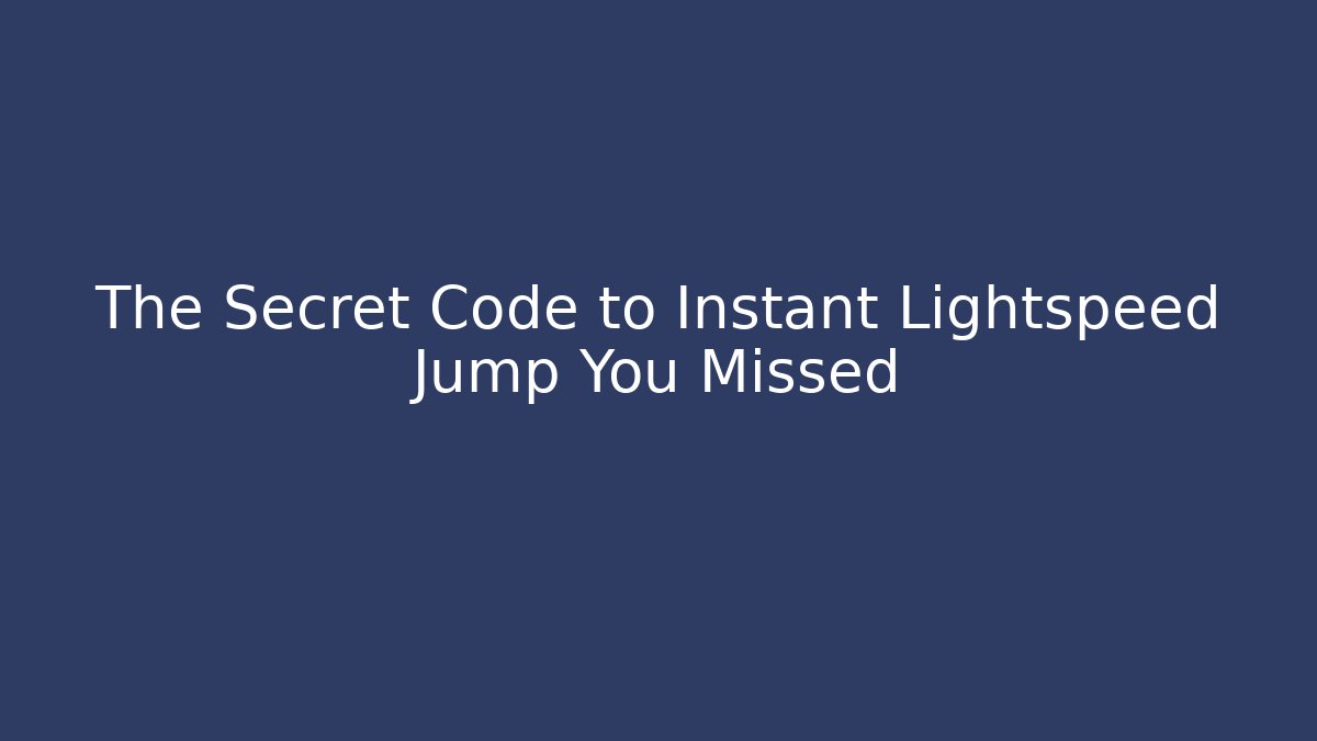 The Secret Code to Instant Lightspeed Jump You Missed - Método de Aprovação