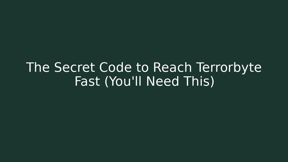 The Secret Code to Reach Terrorbyte Fast (You'll Need This)