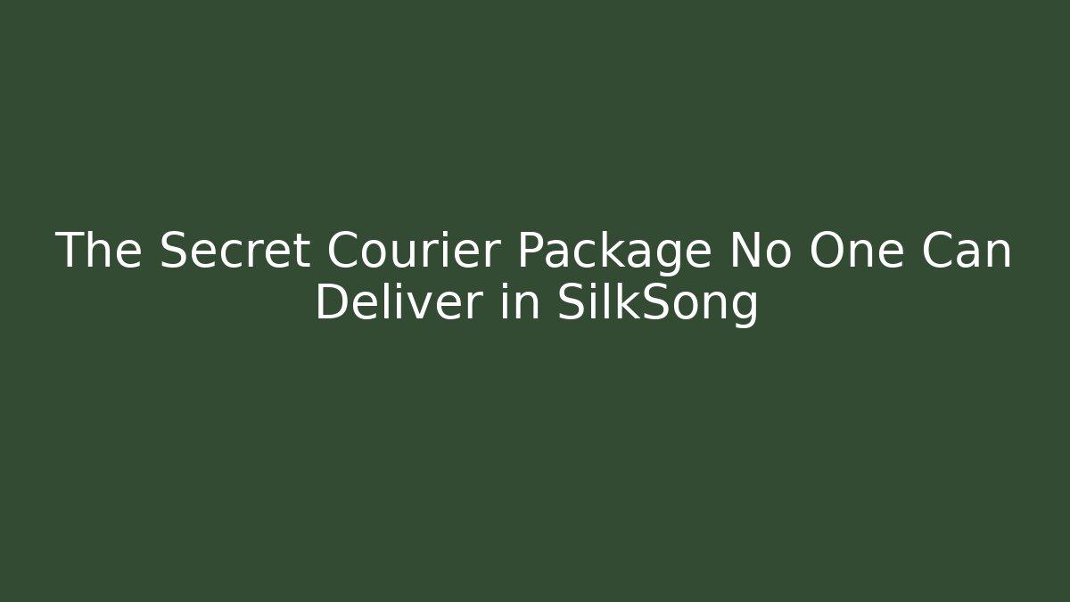The Secret Courier Package No One Can Deliver in SilkSong