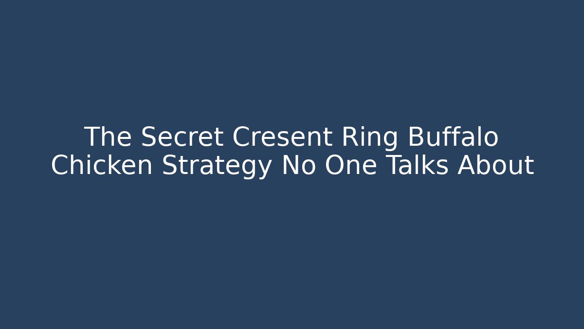 The Secret Cresent Ring Buffalo Chicken Strategy No One Talks About