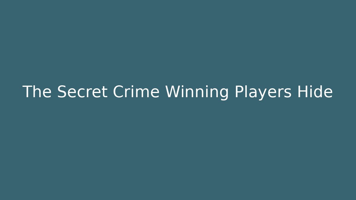 The Secret Crime Winning Players Hide