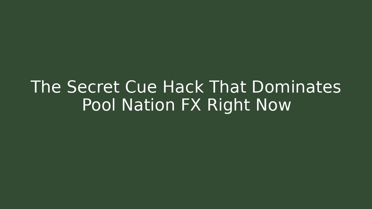 The Secret Cue Hack That Dominates Pool Nation FX Right Now