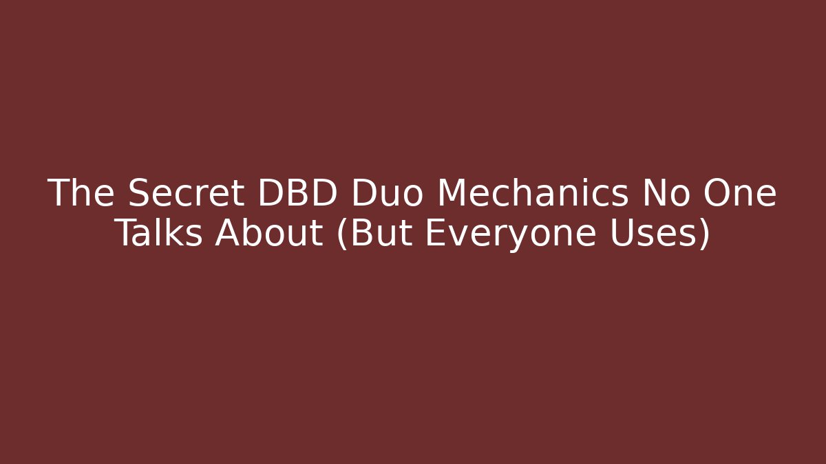 The Secret DBD Duo Mechanics No One Talks About (But Everyone Uses)