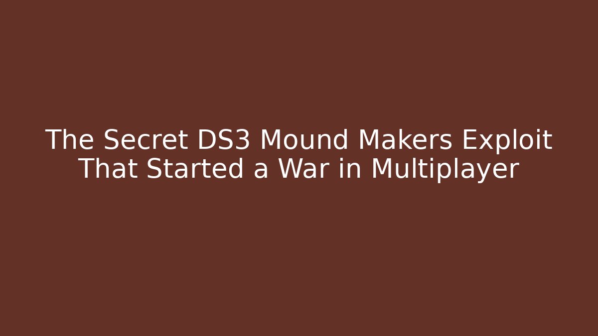 The Secret DS3 Mound Makers Exploit That Started a War in Multiplayer - Método de Aprovação