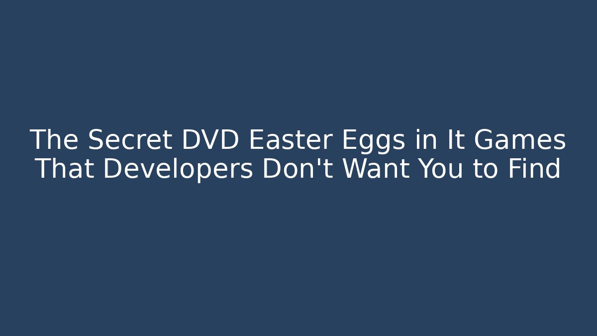 The Secret DVD Easter Eggs in It Games That Developers Don't Want You to Find