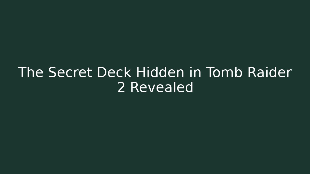 The Secret Deck Hidden in Tomb Raider 2 Revealed