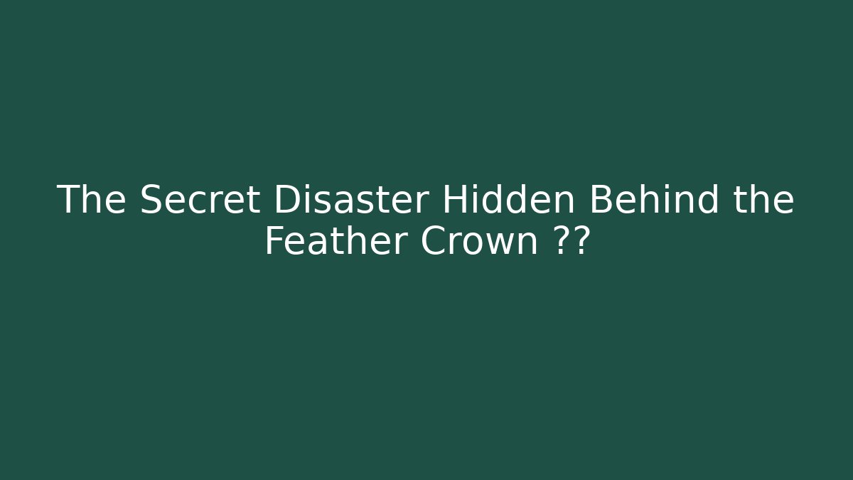 The Secret Disaster Hidden Behind the Feather Crown 아이