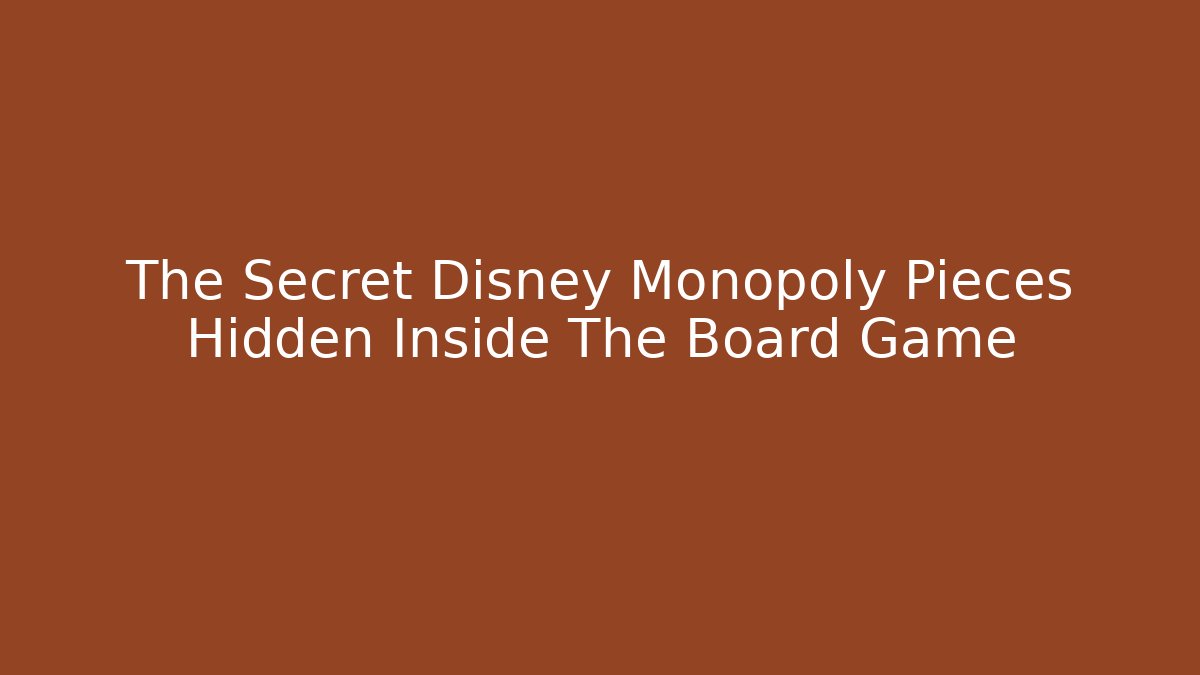 The Secret Disney Monopoly Pieces Hidden Inside The Board Game