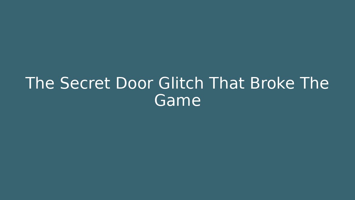 The Secret Door Glitch That Broke The Game