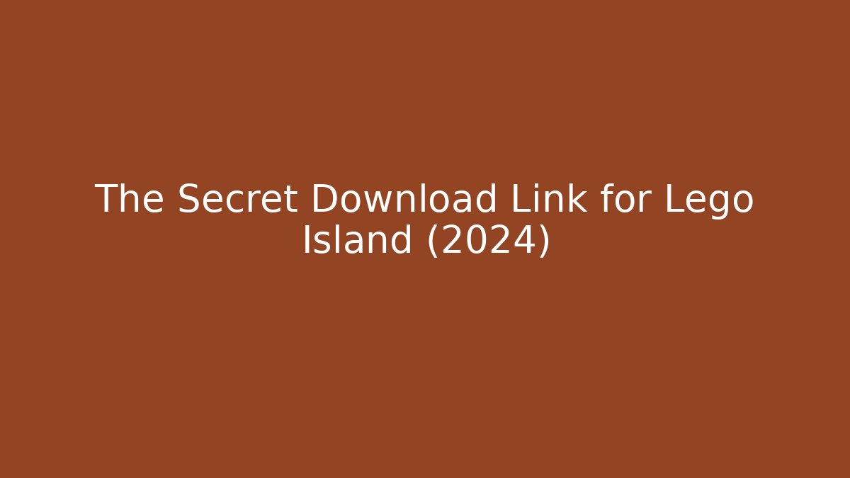 The Secret Download Link for Lego Island (2024)