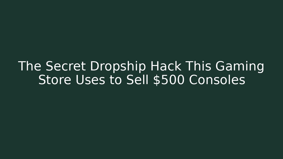 The Secret Dropship Hack This Gaming Store Uses to Sell $500 Consoles