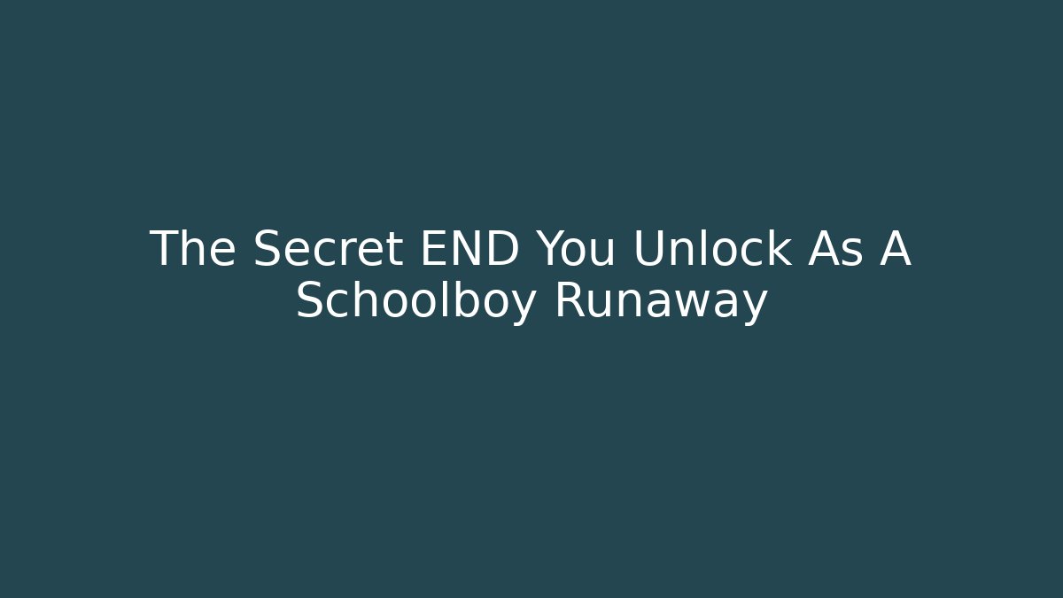 The Secret END You Unlock As A Schoolboy Runaway