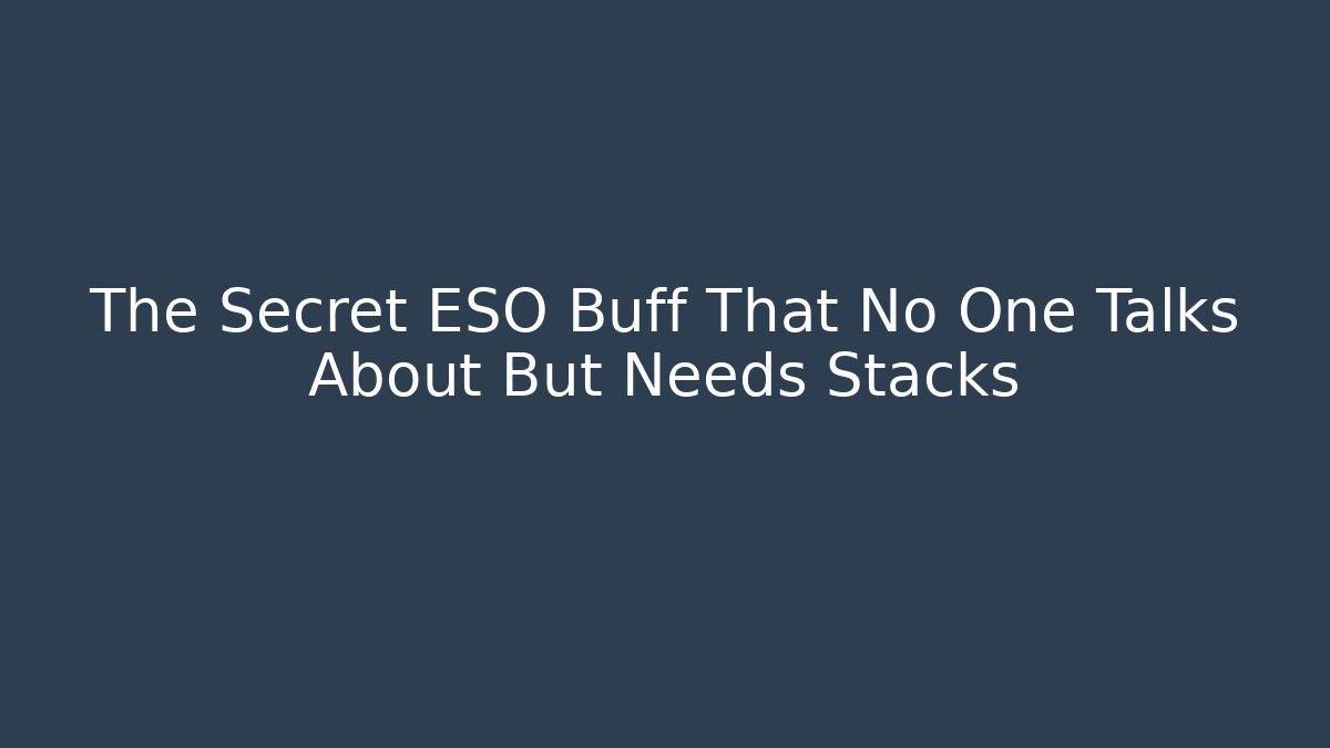 The Secret ESO Buff That No One Talks About But Needs Stacks