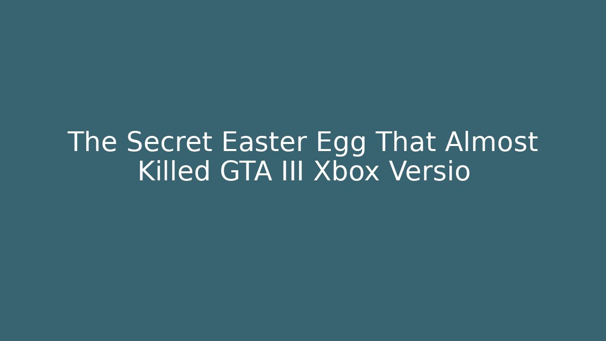 The Secret Easter Egg That Almost Killed GTA III Xbox Versio