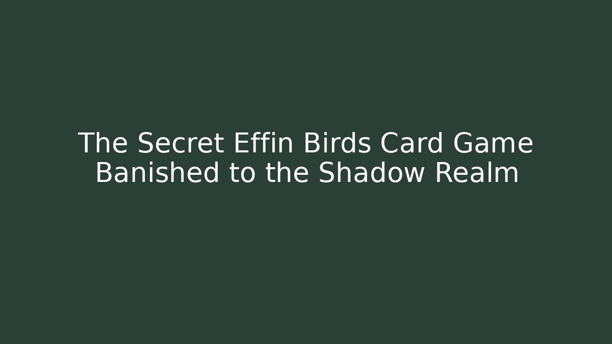 The Secret Effin Birds Card Game Banished to the Shadow Realm