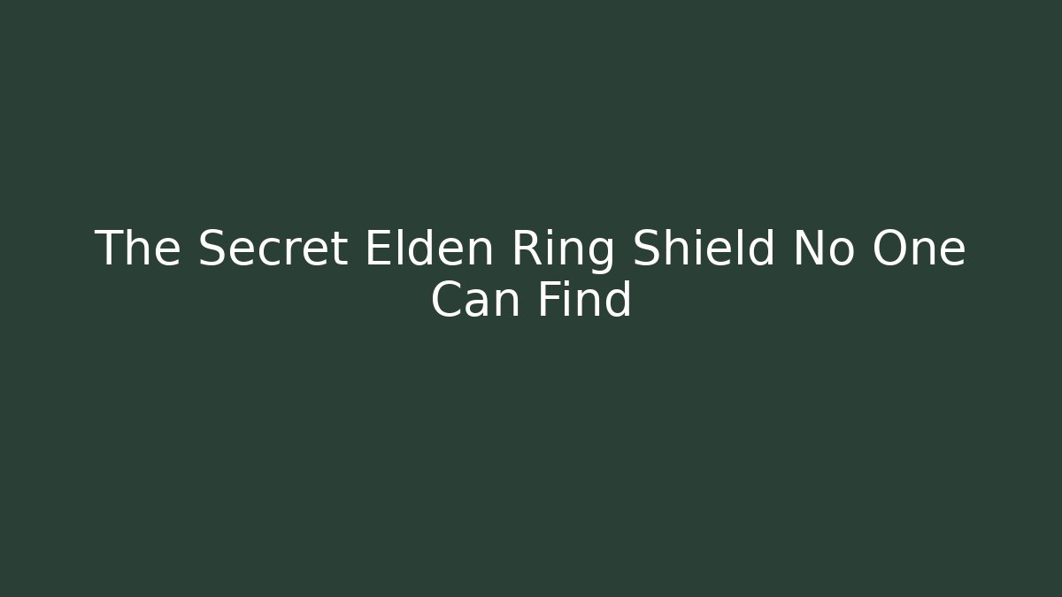 The Secret Elden Ring Shield No One Can Find