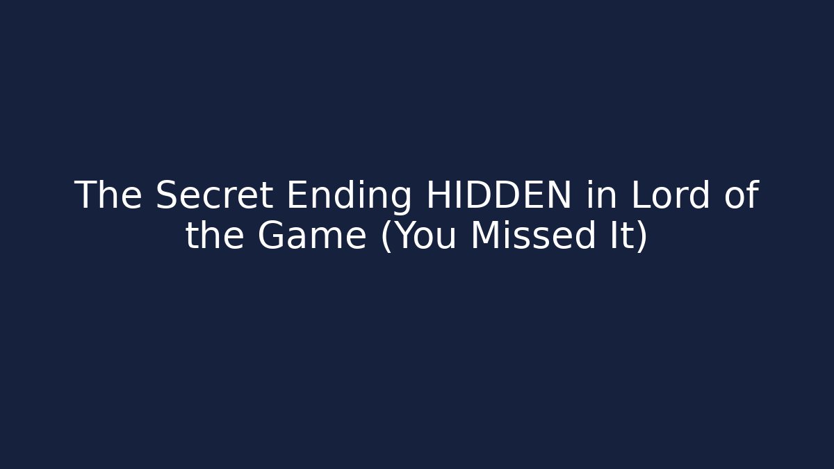 The Secret Ending HIDDEN in Lord of the Game (You Missed It)