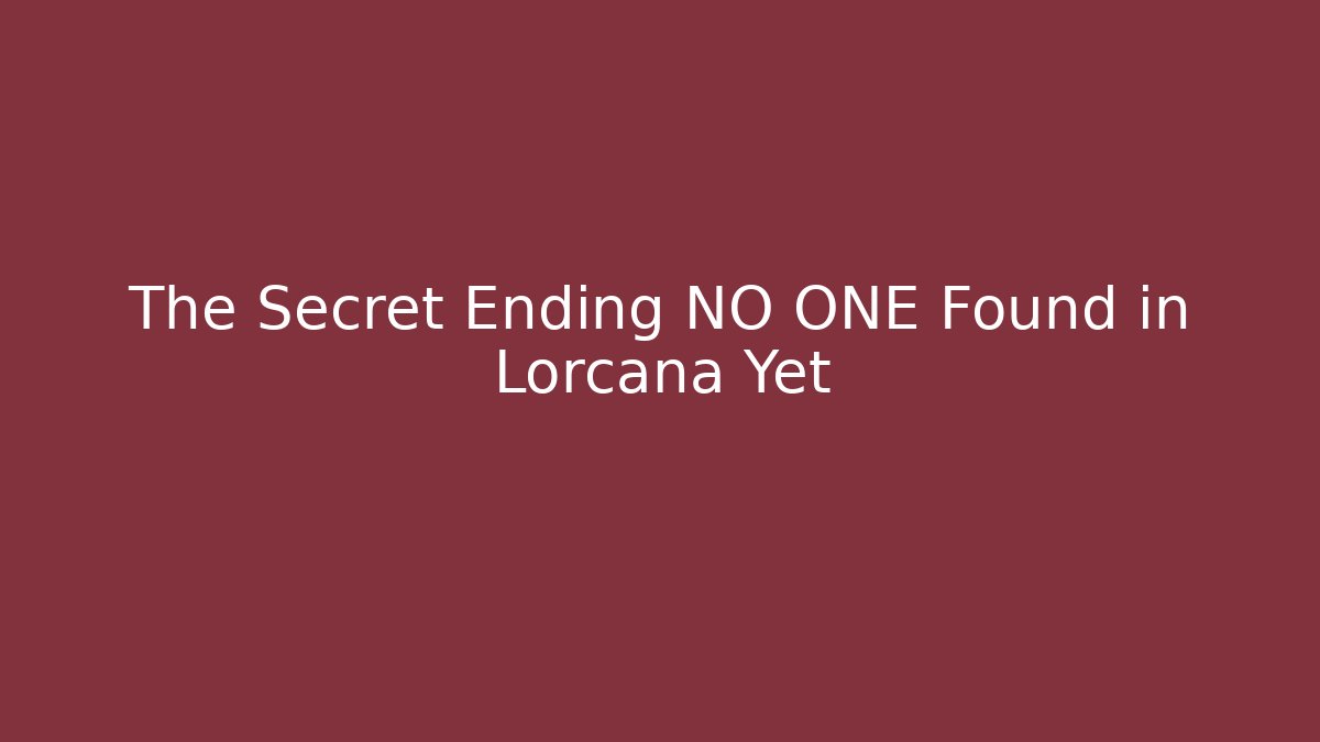 The Secret Ending NO ONE Found in Lorcana Yet