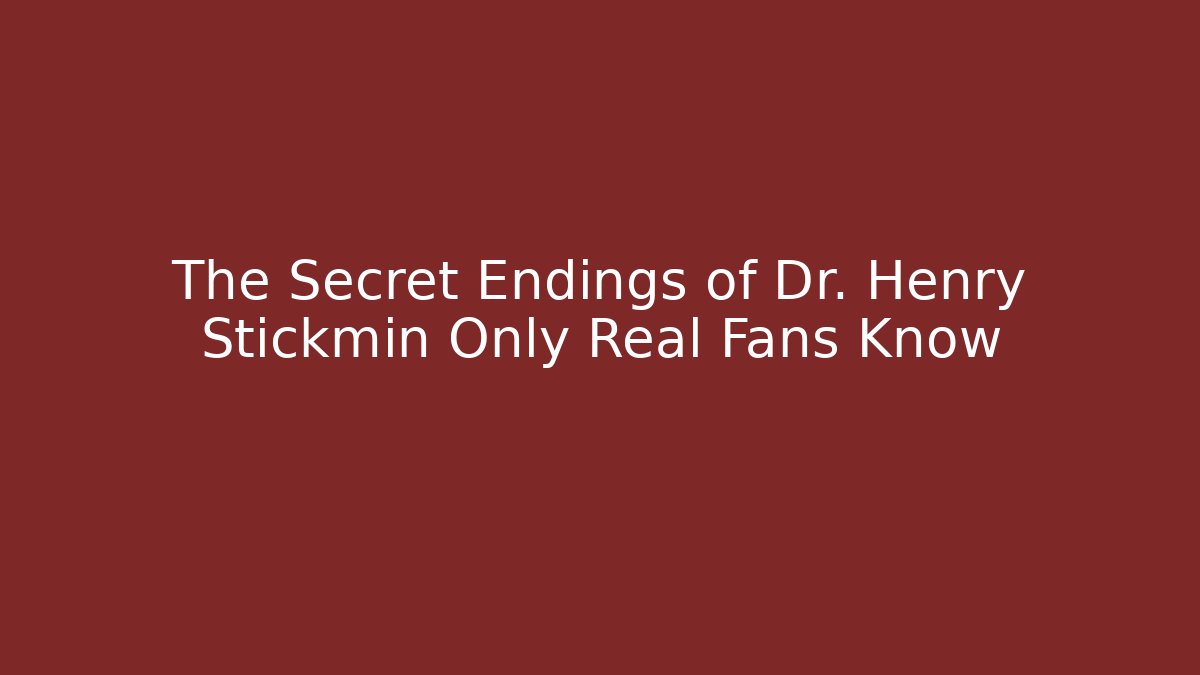 The Secret Endings of Dr. Henry Stickmin Only Real Fans Know