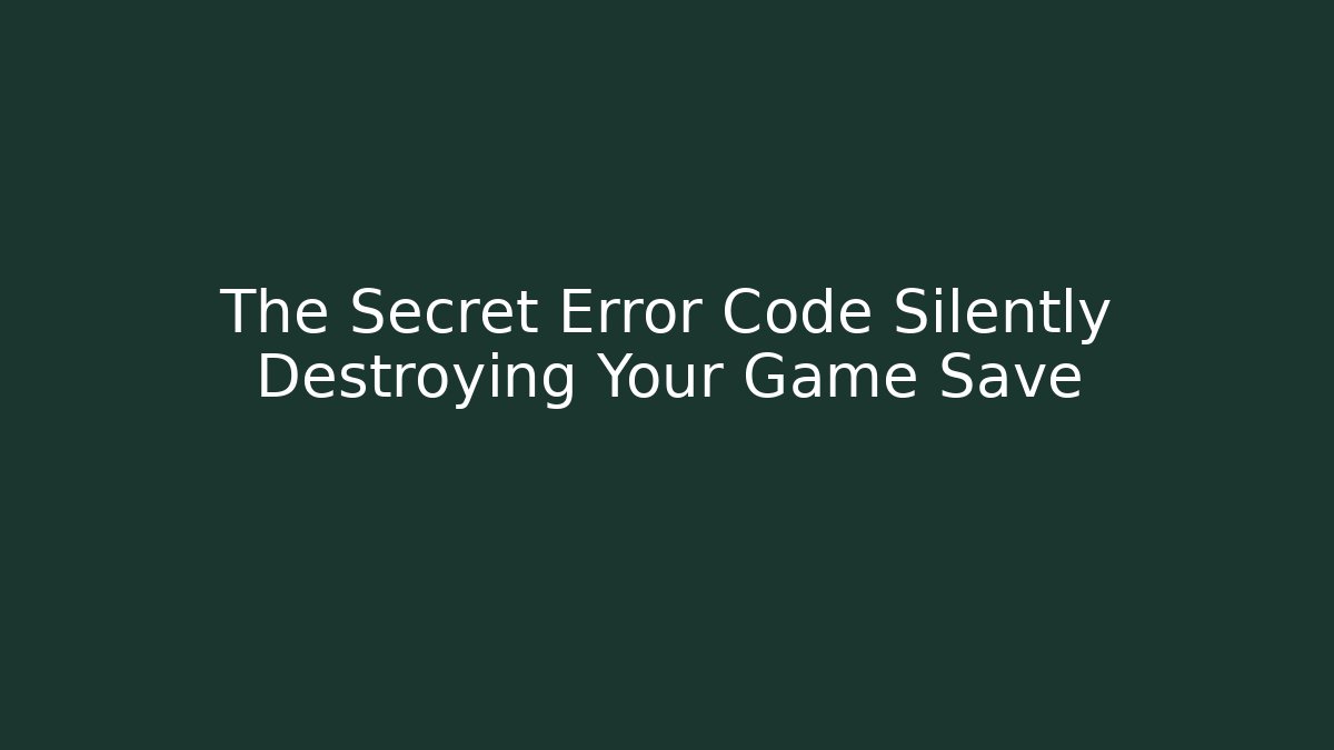 The Secret Error Code Silently Destroying Your Game Save