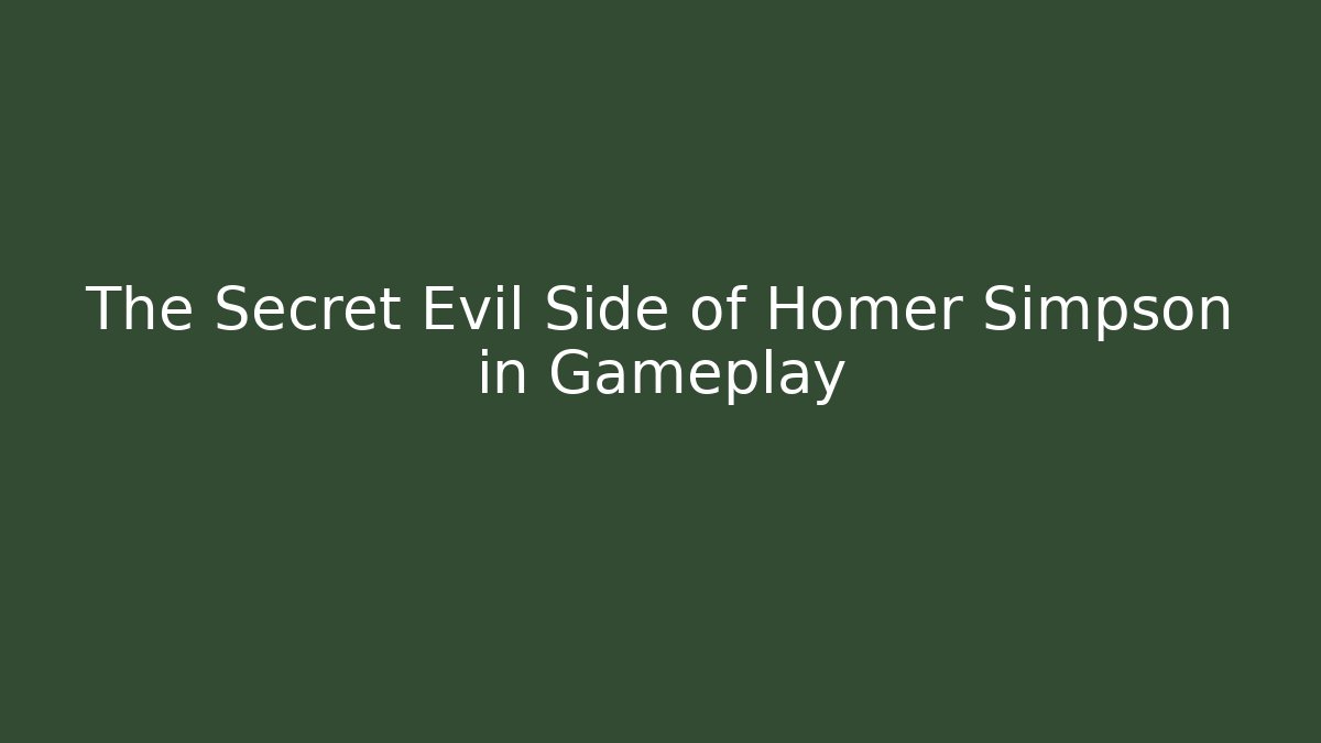 The Secret Evil Side of Homer Simpson in Gameplay - Método de Aprovação