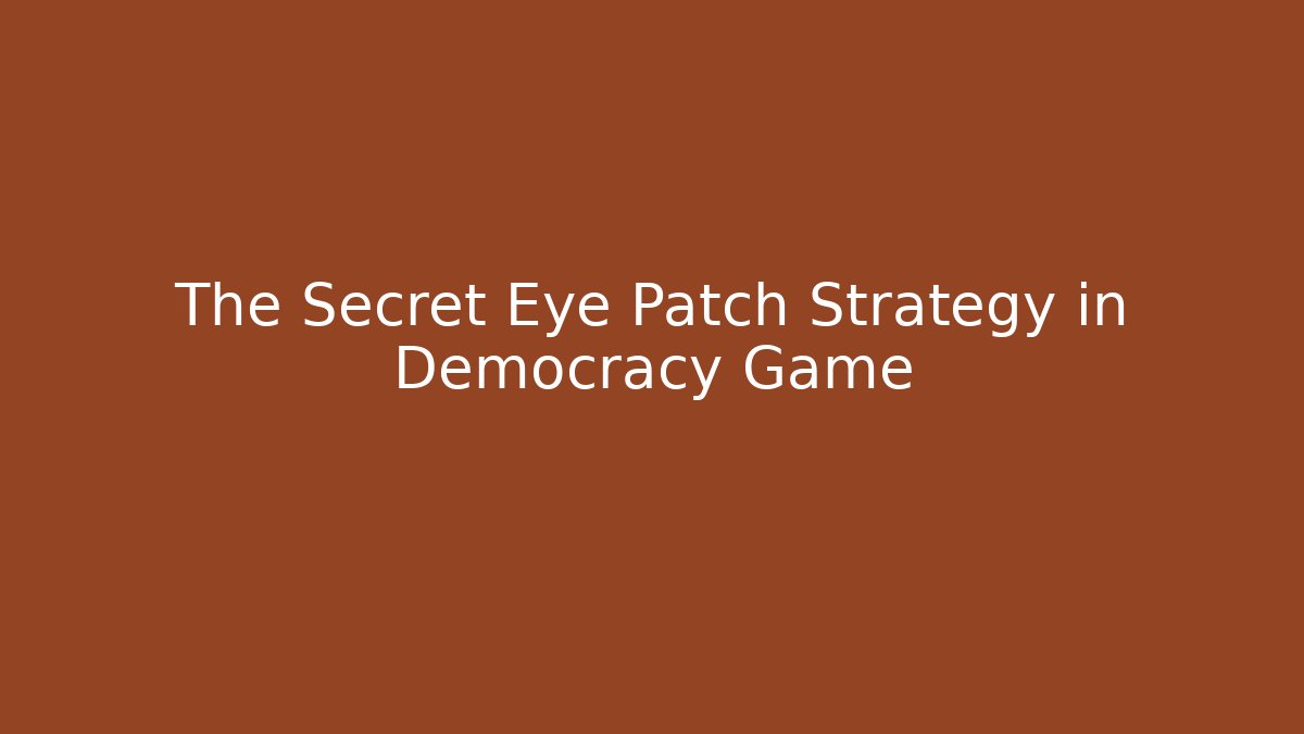 The Secret Eye Patch Strategy in Democracy Game