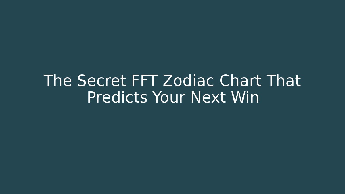 The Secret FFT Zodiac Chart That Predicts Your Next Win