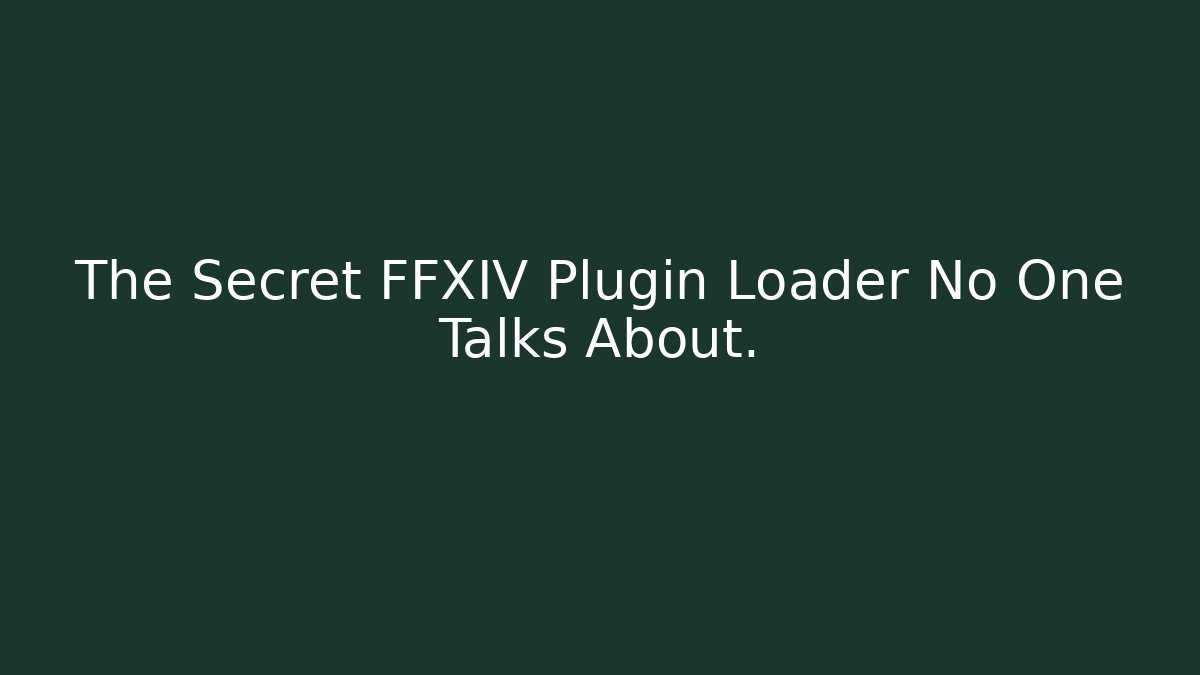 The Secret FFXIV Plugin Loader No One Talks About.