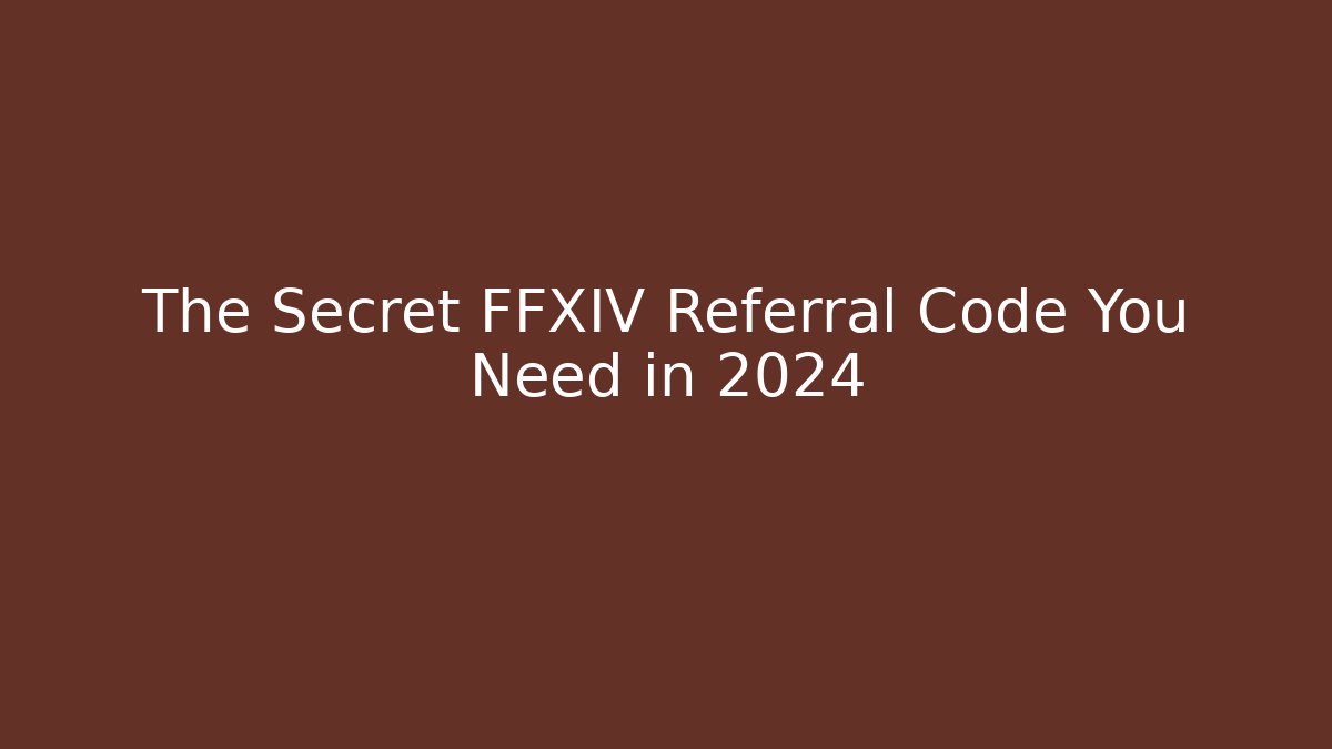 The Secret FFXIV Referral Code You Need in 2024