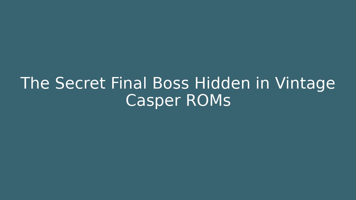 The Secret Final Boss Hidden in Vintage Casper ROMs