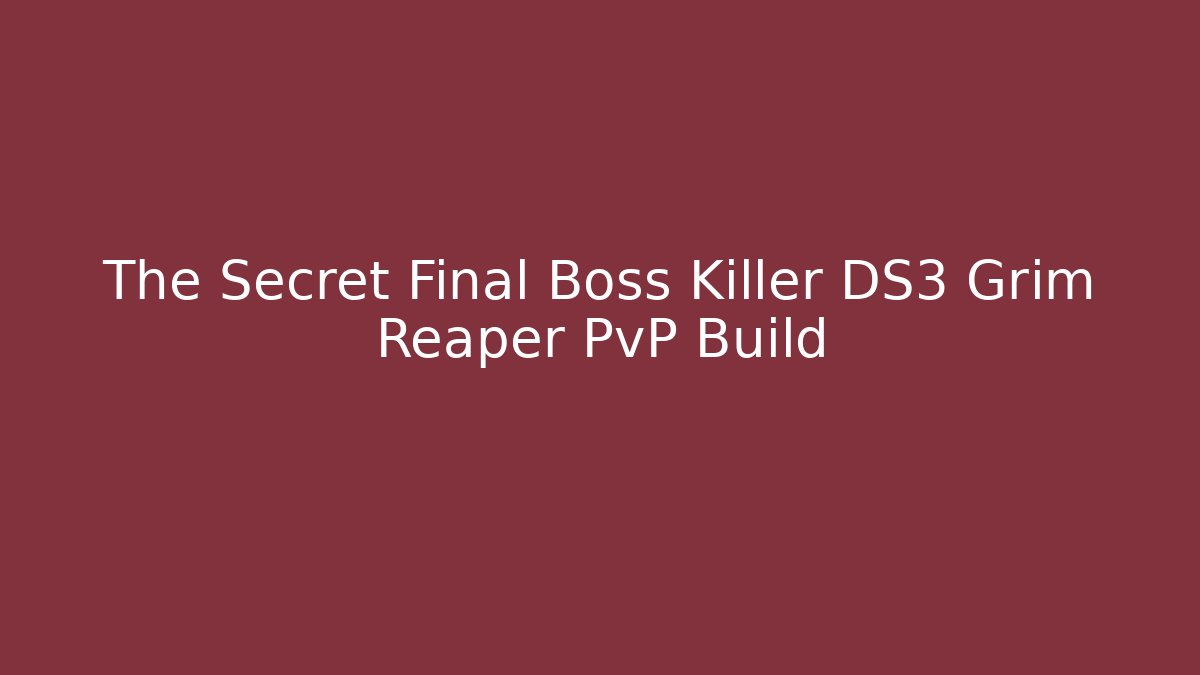 The Secret Final Boss Killer DS3 Grim Reaper PvP Build