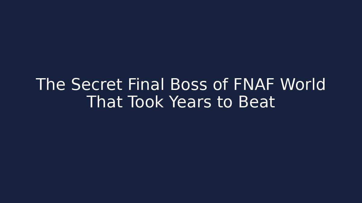 The Secret Final Boss of FNAF World That Took Years to Beat