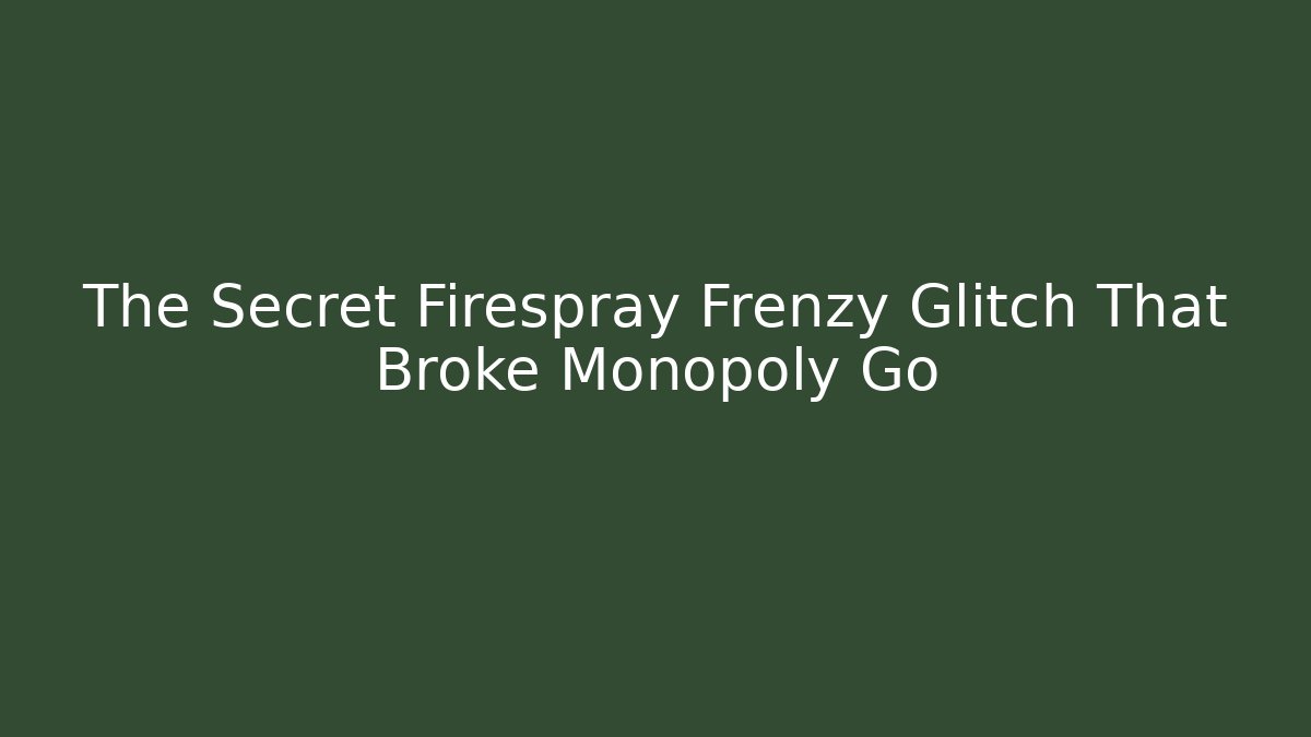 The Secret Firespray Frenzy Glitch That Broke Monopoly Go