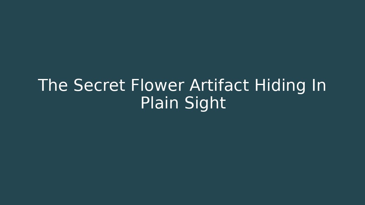 The Secret Flower Artifact Hiding In Plain Sight - Método de Aprovação