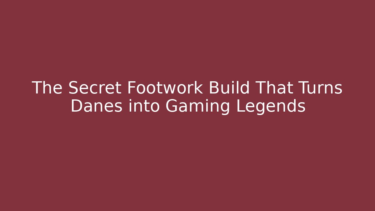 The Secret Footwork Build That Turns Danes into Gaming Legends