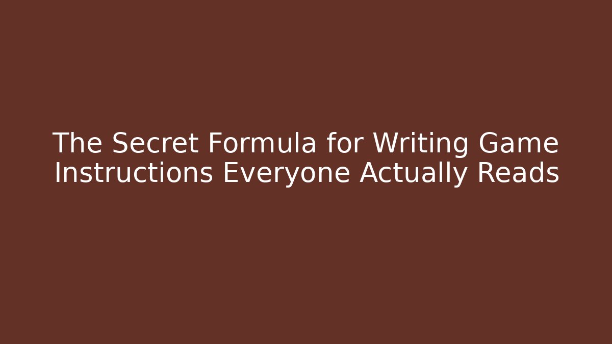 The Secret Formula for Writing Game Instructions Everyone Actually Reads