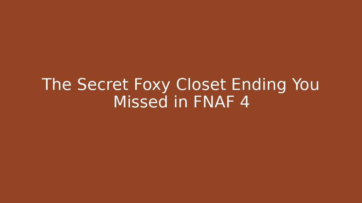 The Secret Foxy Closet Ending You Missed in FNAF 4