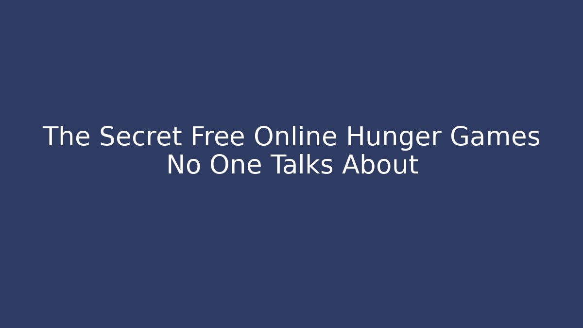 The Secret Free Online Hunger Games No One Talks About