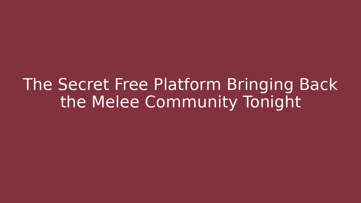 The Secret Free Platform Bringing Back the Melee Community Tonight